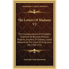 The Letters Of Madame V2: The Correspondence Of Elizabeth-Charlotte Of Bavaria, Princess Palatine, Duchess Of Orleans, Called Madame At The Court Of K - Hardcover