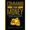 Command Your Money: Powerful Keys to Provoke Financial Breakthrough 10 Simple Actions of Faith That Will Command Financial Breakthrough fo - Paperback
