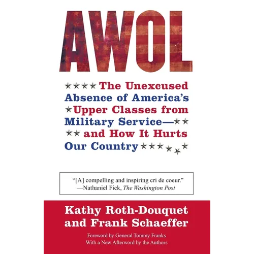 AWOL: The Unexcused Absence of America's Upper Classes from Military Service -- And How It Hurts Our Country - Paperback