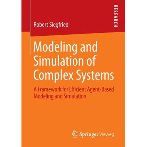 Modeling and Simulation of Complex Systems: A Framework for Efficient Agent-Based Modeling and Simulation - Paperback