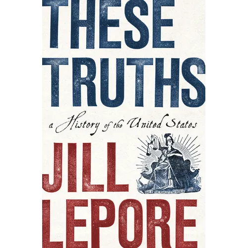 These Truths: A History of the United States - Hardcover