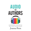Audio For Authors: Audiobooks, Podcasting, And Voice Technologies - Paperback