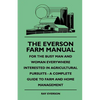 The Everson Farm Manual - For The Busy Man And Woman Everywhere Interested In Agricultural Pursuits - A Complete Guide To Farm And Home Management - Paperback