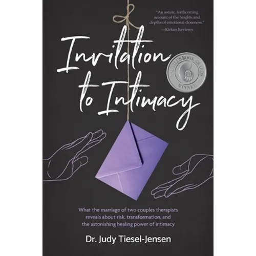 Invitation to Intimacy: What the Marriage of Two Couples Therapists Reveals About Risk, Transformation, and the Astonishing Healing Power of Intimacy - Paperback