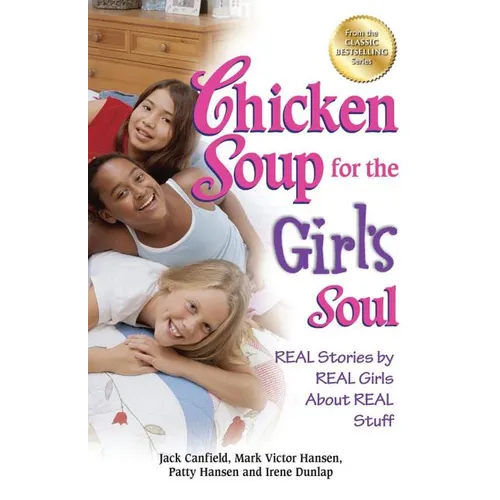 Chicken Soup for the Girl's Soul: Real Stories by Real Girls about Real Stuff - Paperback