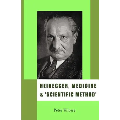 Heidegger, Medicine and 'scientific Method': The Unheeded Message of the Zollikon Seminars - Paperback