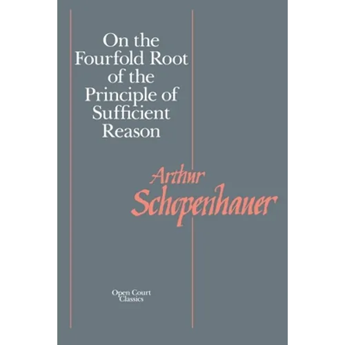 On the Fourfold Root of the Principle of Sufficient Reason - Paperback