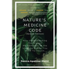 Nature's Medicine Code: How Understanding the Simple Mathematics of the Universe Brings You Back to Health - Paperback