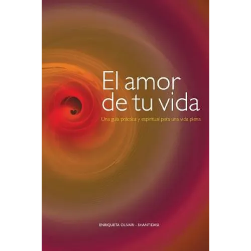 El amor de tu vida: Una guía práctica y espiritual para una vida plena - Paperback