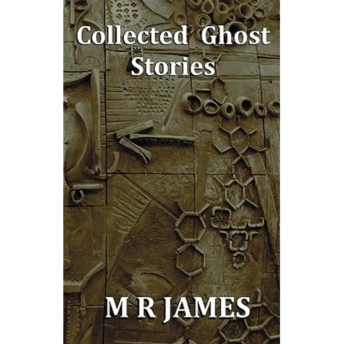 Collected Ghost Stories - A Collection of 22 M R James Stories - Hardcover