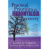 Practical Priorities for Fibromyalgia Recovery: 12 Simple Strategies for Creating a Chemical-Free Life, Revving Up Your Immune System, and Improving Y - Paperback