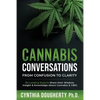 Cannabis Conversations: From Confusion to Clarity (32 Leading Experts Share their Wisdom, Insight & Knowledge About Cannabis & CBD) - Paperback