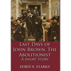 Last Days of John Brown, The Abolitionist: A Short Story - Hardcover