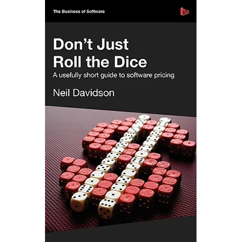 Don't Just Roll the Dice - A Usefully Short Guide to Software Pricing - Paperback
