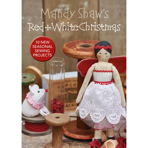 Mandy Shaw's Red & White Christmas: 10 Seasonal Sewing Projects - Paperback