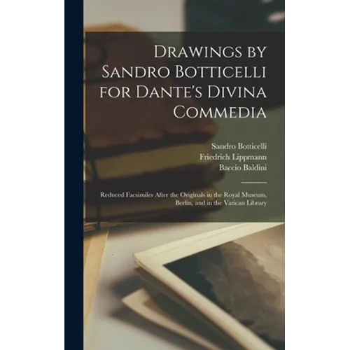 Drawings by Sandro Botticelli for Dante's Divina Commedia: Reduced Facsimiles After the Originals in the Royal Museum, Berlin, and in the Vatican Libr - Hardcover