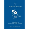 Zen of Dumbbell Training: How to use a Dumbbell for Health, Strength, Figure and Therapy - Paperback
