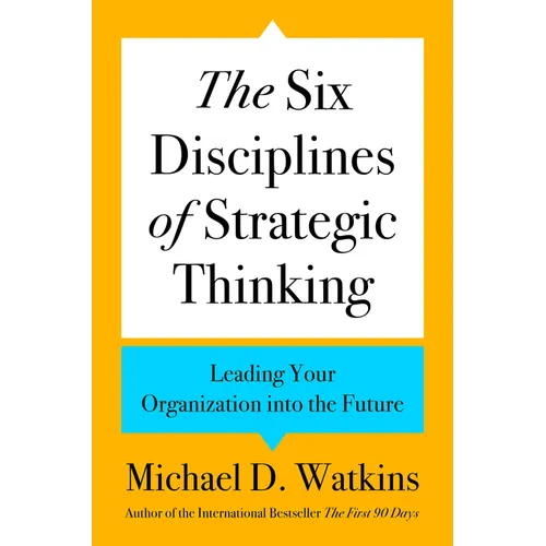 The Six Disciplines of Strategic Thinking: Leading Your Organization Into the Future - Hardcover