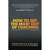 How to Get the Most Out of Coaching: A Client's Guide for Optimizing the Coaching Experience - Paperback