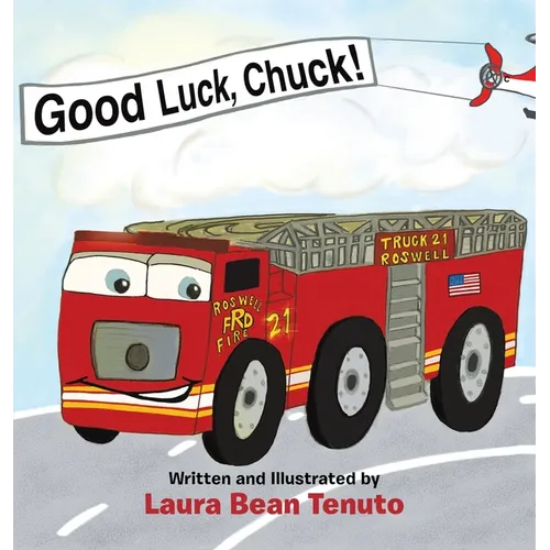 Good Luck, Chuck!: Based on a true event from June of 2022, readers are invited to relive the local Roswell fire truck 'push-in' ceremony - Hardcover