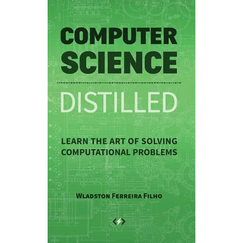 Computer Science Distilled: Learn the Art of Solving Computational Problems - Hardcover