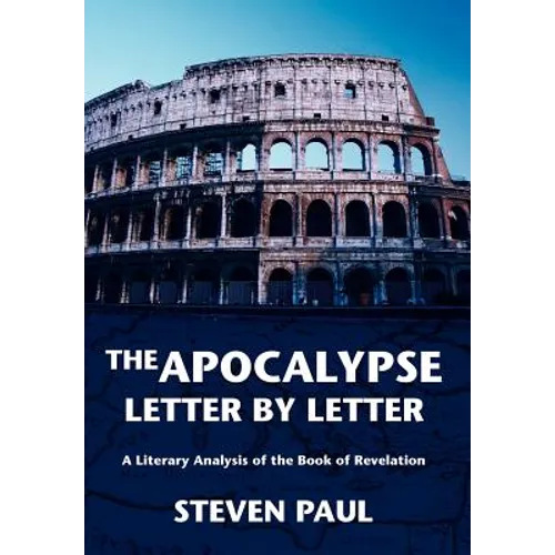 The Apocalypse--Letter by Letter: A Literary Analysis of the Book of Revelation - Hardcover