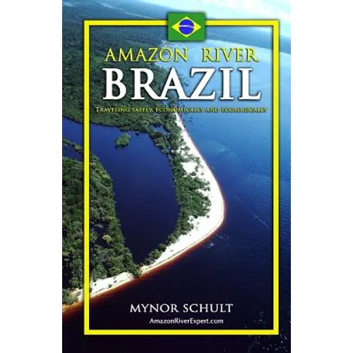 Amazon River Brazil Traveling Safely, Economically and Ecologically - Paperback