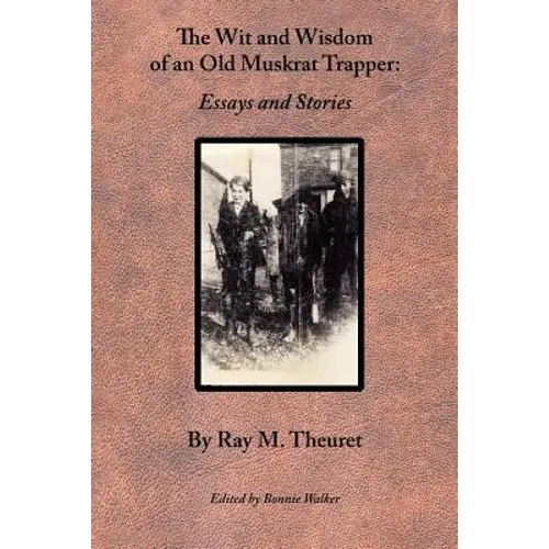 The Wit and Wisdom of an Old Muskrat Trapper: Essays and Stories - Paperback