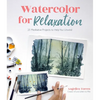 Watercolor for Relaxation: 25 Meditative Projects to Help You Unwind - Paperback
