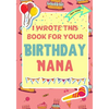 I Wrote This Book For Your Birthday Nana: The Perfect Birthday Gift For Kids to Create Their Very Own Book For Nana - Paperback