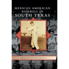 Mexican American Baseball in South Texas - Hardcover