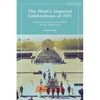 The Shah's Imperial Celebrations of 1971: Nationalism, Culture and Politics in Late Pahlavi Iran - Paperback