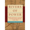 Rivers of Power: Creek Political Culture in the Native South, 1750-1815 - Hardcover
