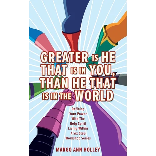 Greater Is He That Is In You, Than He That Is In The World: Defining Your Power With The Holy Spirit Living Within A Six Step Workshop Series - Paperback