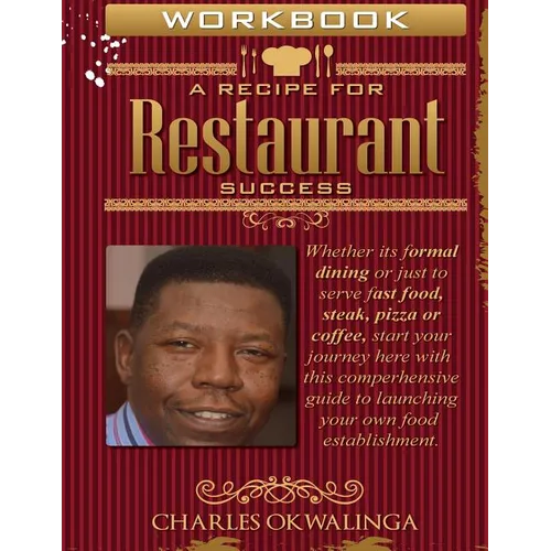 Work Book A Recipe for Restaurant Success: Whether its formal dining or just to serve fast food, steak, pizza or coffee, start your journey here with - Paperback