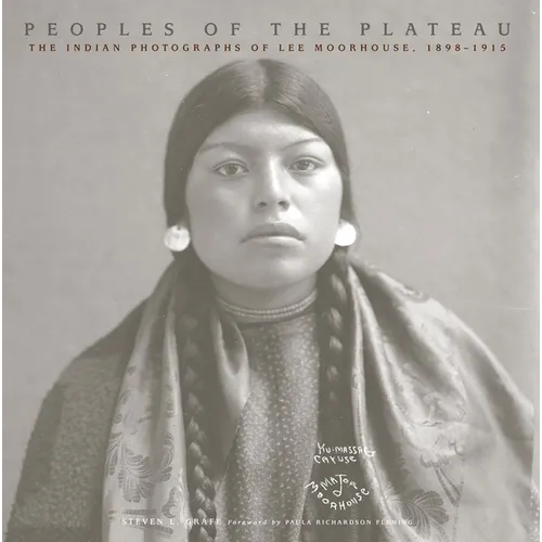 Peoples of the Plateau: The Indian Photographs of Lee Moorhouse, 1898-1915 Volume 2 - Paperback
