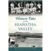 Historic Tales of the Hiawatha Valley - Paperback