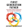 First Generation Father: How to Build a Healthy and Happy Home When You Come From a Broken One - Paperback