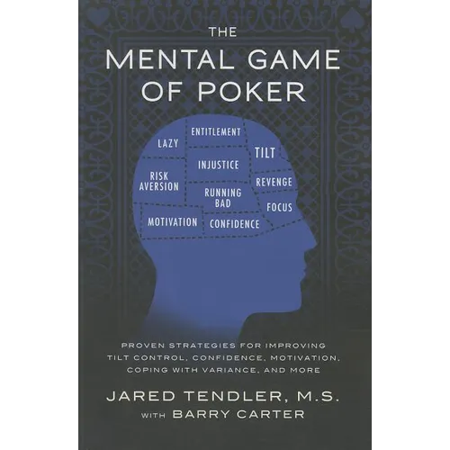 The Mental Game of Poker: Proven Strategies for Improving Tilt Control, Confidence, Motivation, Coping with Variance, and More - Paperback