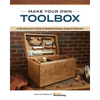 Make Your Own Toolbox: A Woodworker's Guide to Building Chests, Cases & Cabinets - Paperback