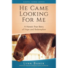 He Came Looking for Me: A Horse's True Story of Hope and Redemption - Paperback