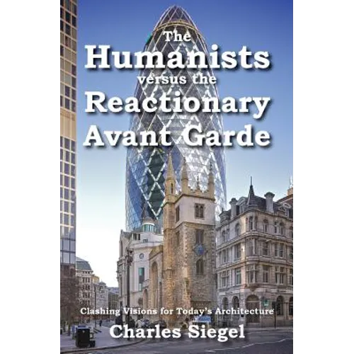 The Humanists versus the Reactionary Avant Garde: Clashing Visions for Today's Architecture - Paperback