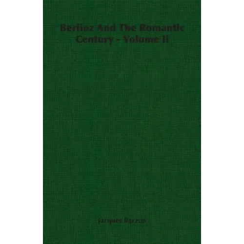 Berlioz And The Romantic Century - Volume Ii - Paperback