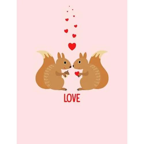 Squirrels Love Composition Notebook: College Ruled (7.44 X 9.69) Sweet Animals with Hearts Writing Book - Paperback