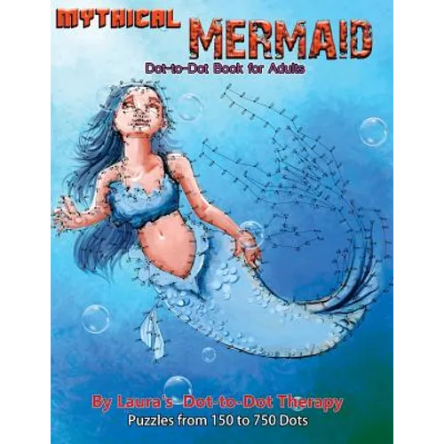 Mythical Mermaid - Dot-to-Dot Book for Adults: Puzzles From 150 to 750 Dots - Paperback