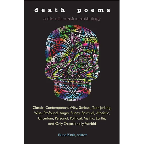 Death Poems: Classic, Contemporary, Witty, Serious, Tearjerking, Wise, Profound, Angry, Funny, Spiritual, Atheistic, Uncertain, Personal, Political, M - Paperback