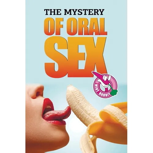 The Mystery of Oral Sex: (Oral Sex, Oral Sexually, Oral Sex Positions) - Paperback