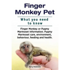 Finger Monkey Pet. WHAT YOU NEED TO KNOW. Finger Monkey or Pygmy Marmoset Information. Pygmy Marmoset care, environment, behaviour, feeding and health - Paperback