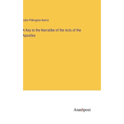 A Key to the Narratibe of the Acts of the Apostles - Hardcover