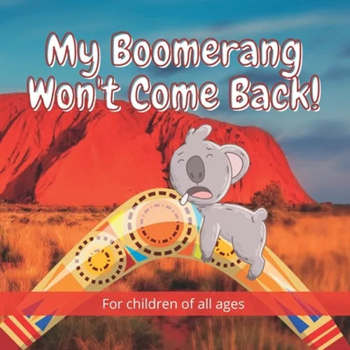 My Boomerang Won't Come Back!: 17 Well known Australian animals take part in this beautifully illustrated full-colour children's book. - Paperback